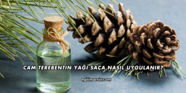 Cam Terebentin Yağı Saça Nasıl Uygulanır?