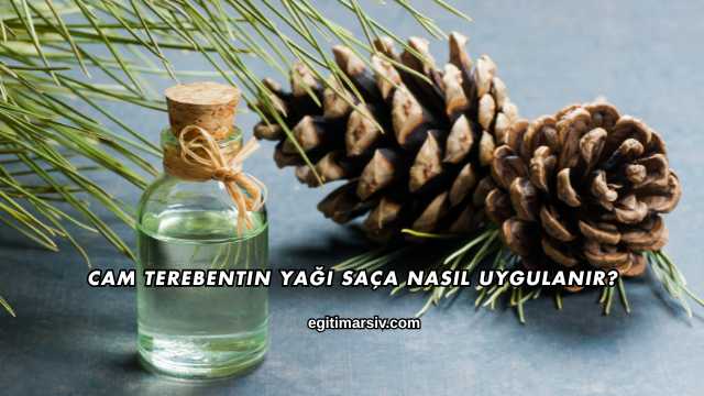 Cam Terebentin Yağı Saça Nasıl Uygulanır?