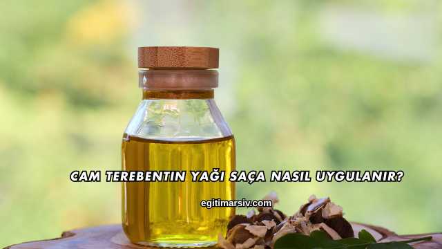Cam Terebentin Yağı Saça Nasıl Uygulanır?