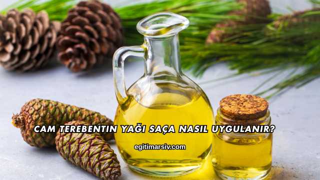 Cam Terebentin Yağı Saça Nasıl Uygulanır?