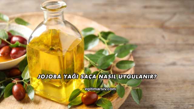 Jojoba Yağı Saça Nasıl Uygulanır?