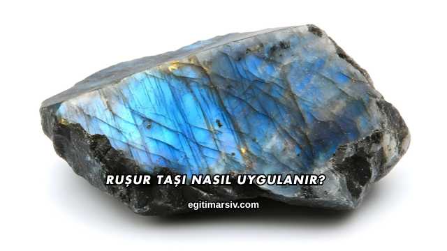 Ruşur Taşı Nasıl Uygulanır?