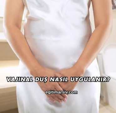 Vajinal Duş Nasıl Uygulanır?