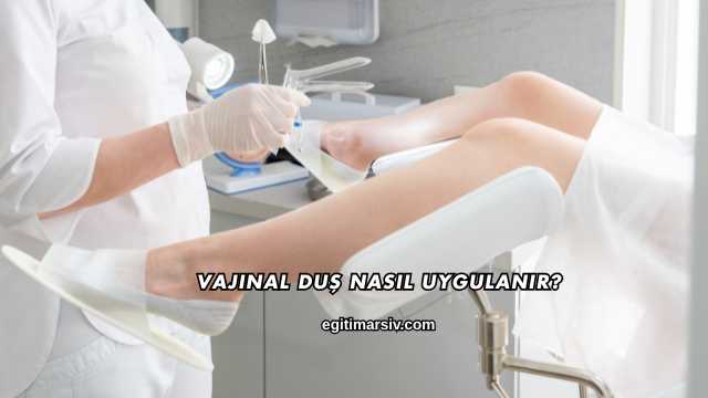 Vajinal Duş Nasıl Uygulanır?