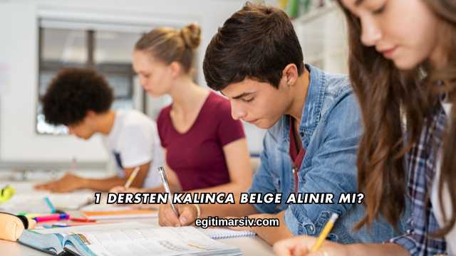1 Dersten Kalınca Belge Alınır mı?