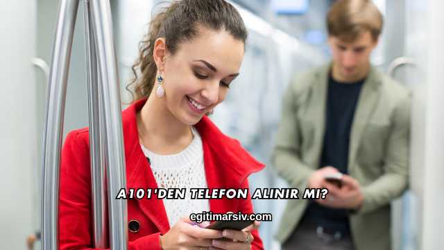 A101'den Telefon Alınır mı?