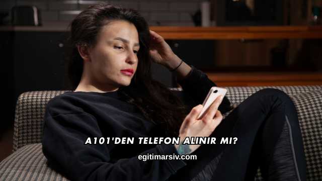 A101'den Telefon Alınır mı?