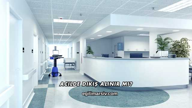 Acilde Dikiş Alınır mı?