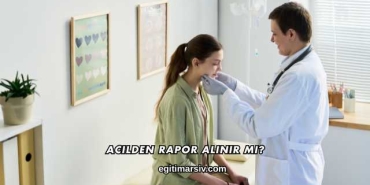 Acilden Rapor Alınır mı?