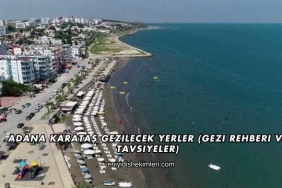 Adana Karataş Gezilecek Yerler (Gezi Rehberi ve Tavsiyeler)