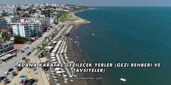 Adana Karataş Gezilecek Yerler (Gezi Rehberi ve Tavsiyeler)