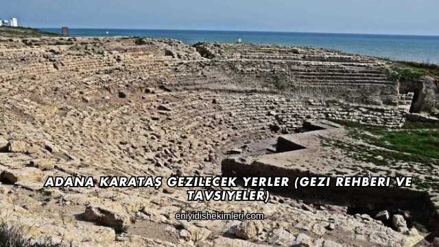 Adana Karataş Gezilecek Yerler (Gezi Rehberi ve Tavsiyeler)