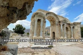 Adana Kozan Gezilecek Yerler (Gezi Rehberi ve Tavsiyeler)