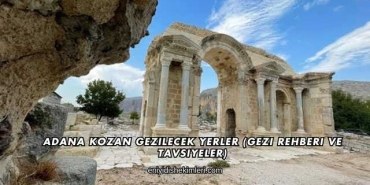 Adana Kozan Gezilecek Yerler (Gezi Rehberi ve Tavsiyeler)