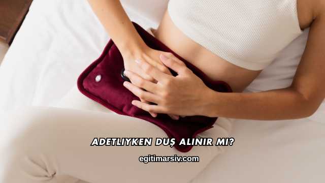 Adetliyken Duş Alınır mı?