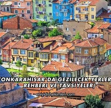 Afyonkarahisar’da Gezilecek Yerler (Gezi Rehberi ve Tavsiyeler)