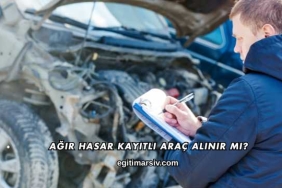 Ağır Hasar Kayıtlı Araç Alınır mı?