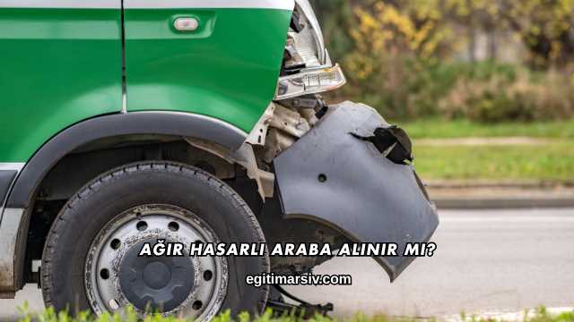 Ağır Hasarlı Araba Alınır mı?