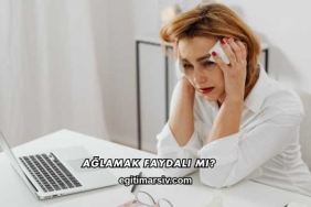 Ağlamak Faydalı mı?