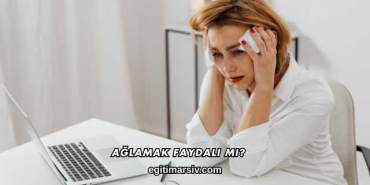 Ağlamak Faydalı mı?