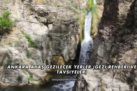 Ankara Ayaş Gezilecek Yerler (Gezi Rehberi ve Tavsiyeler)