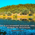 Ankara Kızılcahamam Gezilecek Yerler (Gezi Rehberi ve Tavsiyeler)