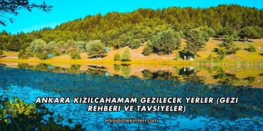 Ankara Kızılcahamam Gezilecek Yerler (Gezi Rehberi ve Tavsiyeler)