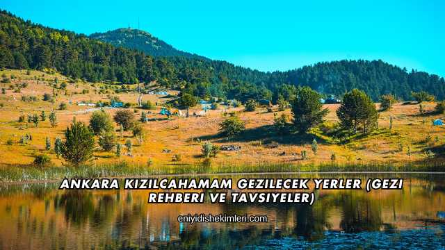 Ankara Kızılcahamam Gezilecek Yerler (Gezi Rehberi ve Tavsiyeler)