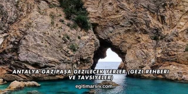 Antalya Gazipaşa Gezilecek Yerler (Gezi Rehberi ve Tavsiyeler)