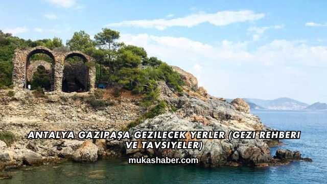 Antalya Gazipaşa Gezilecek Yerler (Gezi Rehberi ve Tavsiyeler)