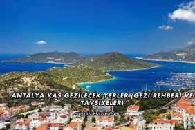 Antalya Kaş Gezilecek Yerler (Gezi Rehberi ve Tavsiyeler)