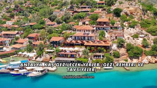Antalya Kaş Gezilecek Yerler (Gezi Rehberi ve Tavsiyeler)