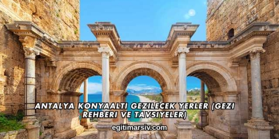 Antalya Konyaaltı Gezilecek Yerler (Gezi Rehberi ve Tavsiyeler)