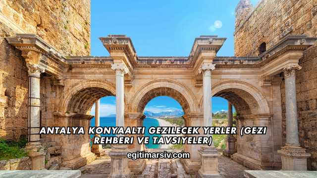 Antalya Konyaaltı Gezilecek Yerler (Gezi Rehberi ve Tavsiyeler)