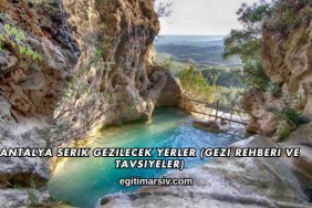 Antalya Serik Gezilecek Yerler (Gezi Rehberi ve Tavsiyeler)