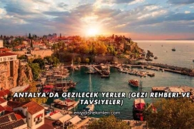Antalya'da Gezilecek Yerler (Gezi Rehberi ve Tavsiyeler)