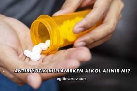 Antibiyotik Kullanırken Alkol Alınır mı?