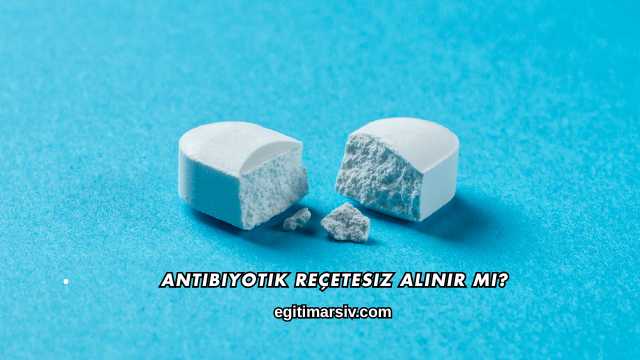 Antibiyotik Reçetesiz Alınır mı?