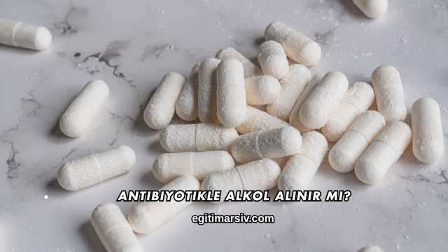 Antibiyotikle Alkol Alınır mı?