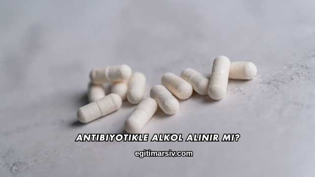 Antibiyotikle Alkol Alınır mı?
