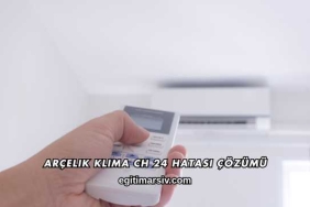 Arçelik Klima CH 24 Hatası Çözümü