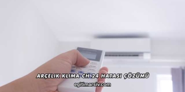 Arçelik Klima CH 24 Hatası Çözümü