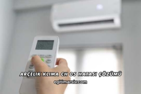 Arçelik Klima Ch 05 Hatası Çözümü