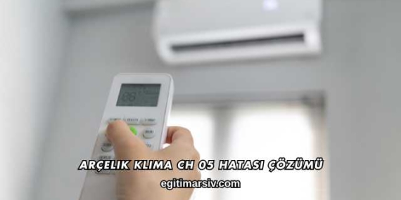 Arçelik Klima Ch 05 Hatası Çözümü