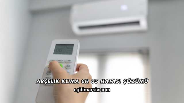Arçelik Klima Ch 05 Hatası Çözümü
