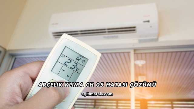 Arçelik Klima Ch 05 Hatası Çözümü