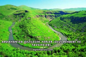 Ardahan'da Gezilecek Yerler (Gezi Rehberi ve Tavsiyeler)