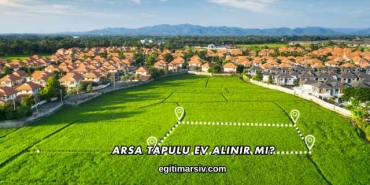 Arsa Tapulu Ev Alınır mı?