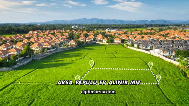 Arsa Tapulu Ev Alınır mı?
