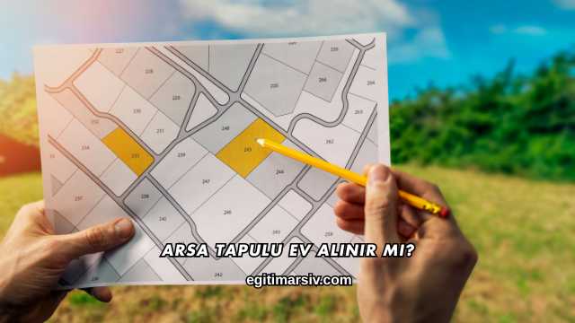Arsa Tapulu Ev Alınır mı?